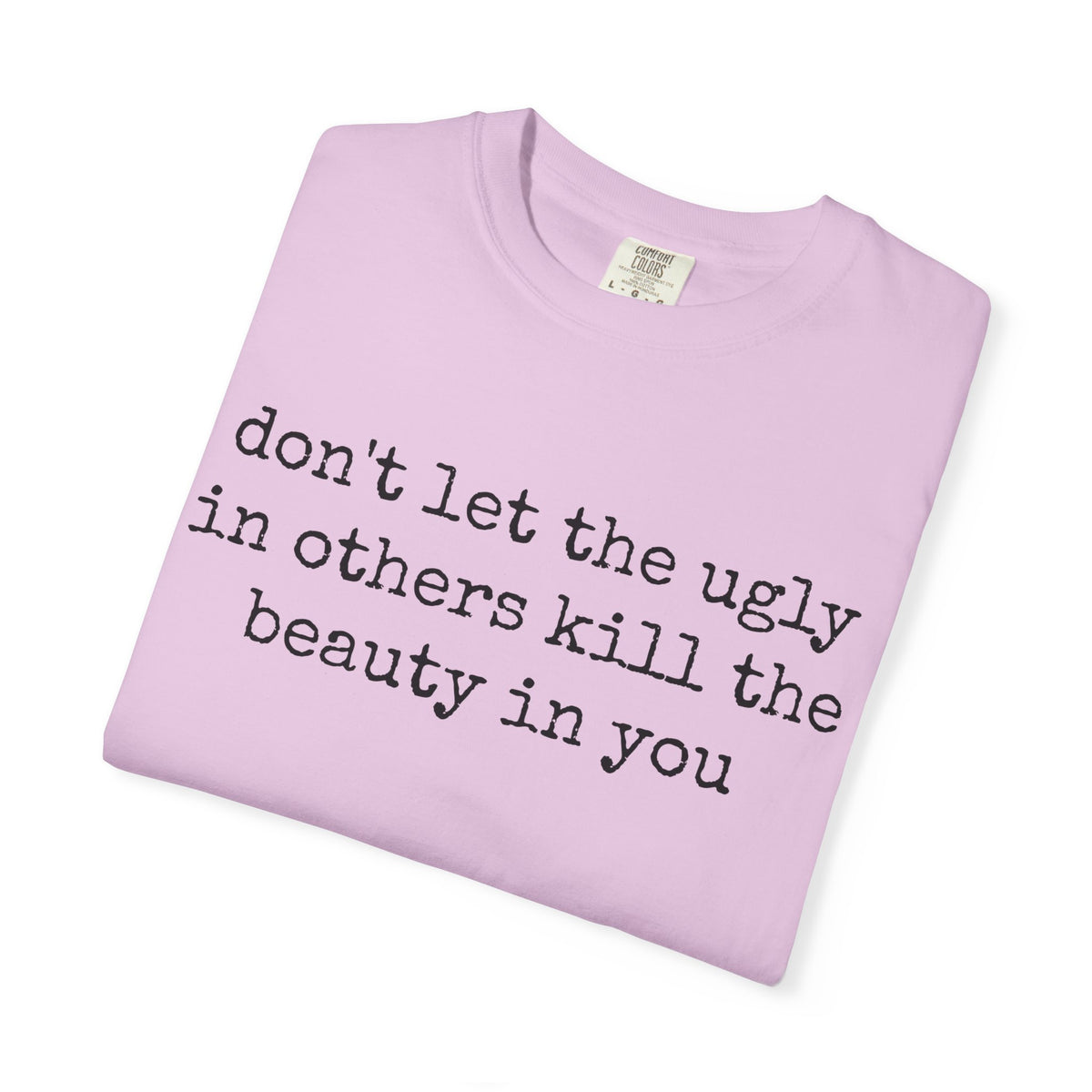 Don't Let the Ugly in Others Kill the Beauty in You